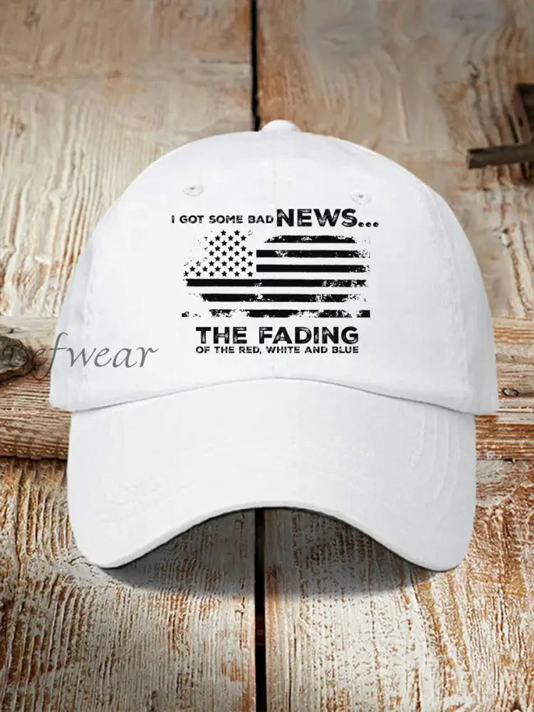 I Got Some Bad News The Fading Of The Red White And Blue Hat White / ONE