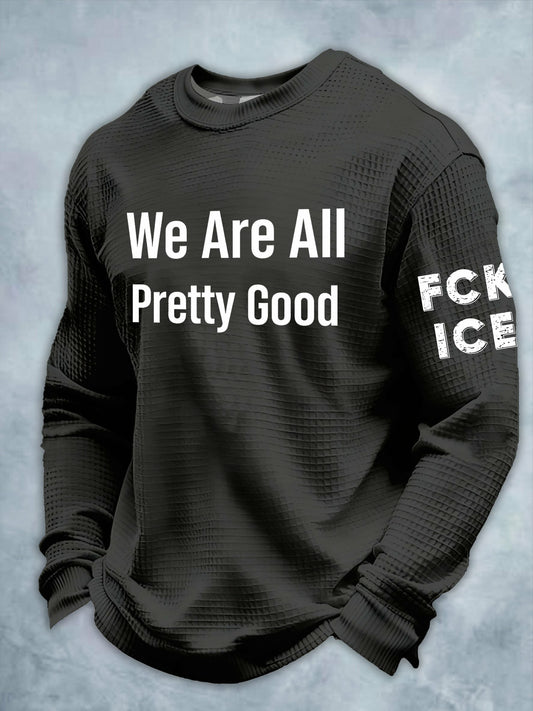 Men's We Are All Pretty Good Printed Waffle Long Sleeve Sweatshirt