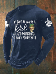 Men's I'm Not Always A Dick Just Kidding Go Fuck Yourself Long Sleeve T-shirt