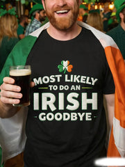 Men's Funny St. Patrick's Day Most Likely To Do An Irish Goodbye Print Casual Tee